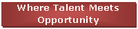 Text Box: Where Talent Meets Opportunity